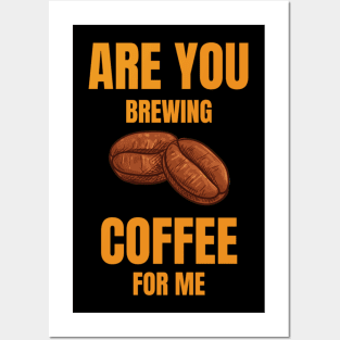 Are You Brewing Coffee For Me  Coffee Lovers  Coffee Quotes Posters and Art